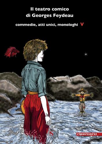 Il Teatro Comico Di Georges Feydeau. Commedie, Atti Unici, Monologhi. Vol. 5