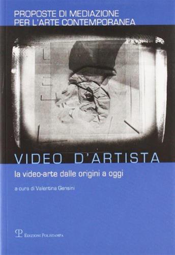 Video D'artista. La Video-arte Dalle Origini A Oggi