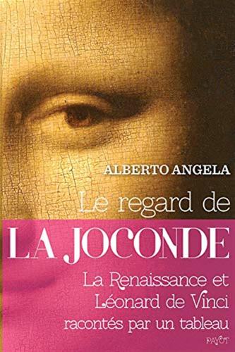 Le Regard De La Joconde: La Renaissance Et Lonard De Vinci Raconts Par Un Tableau