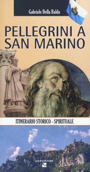 Pellegrini a San Marino. Guida storico spirituale