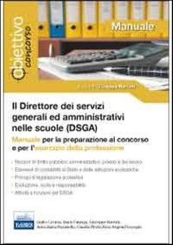 Il Direttore Dei Servizi Generali Ed Amministrativi (dsga). Manuale Per La Preparazione Al Concorso E Per L'esercizio Della Professione