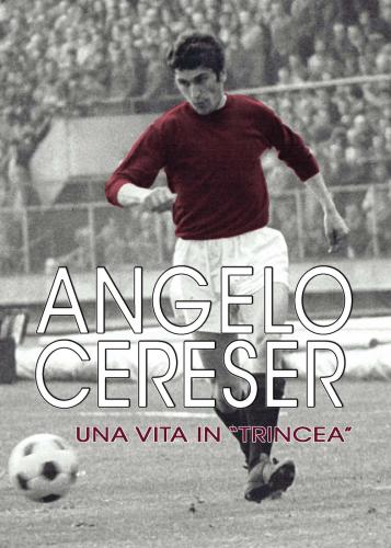 Angelo Cereser. Una Vita In trincea