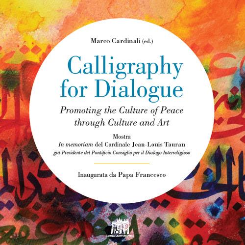 Calligraphy for dialogue. Promoting the culture of peace through culture and art. Ediz. italiana e inglese