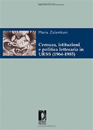 Censura, Istituzioni E Politica Letteraria In Urss (1964-1985)