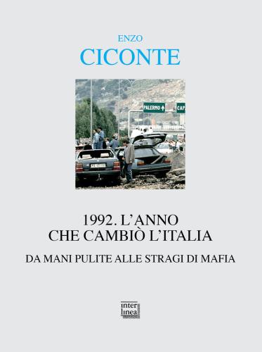 1992. L'anno Che Cambi L'italia. Da Mani Pulite Alle Stragi Di Mafia