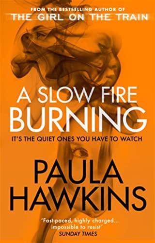 A Slow Fire Burning: The Addictive Bestselling Richard & Judy Pick From The Multi-million Copy Bestselling Author Of The Girl On The Train