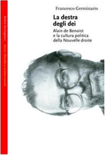 La Destra Degli Dei. Alain De Benoist E La Cultura Politica Della Nouvelle Droite