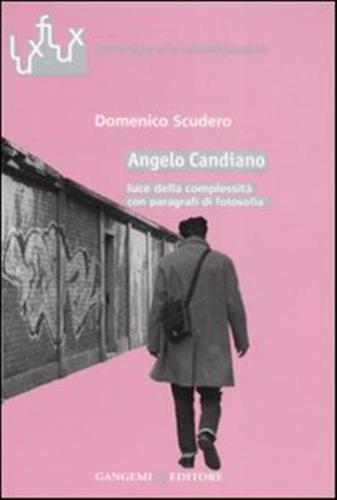 Angelo Candiano. Luce Della Complessit Con Paragrafi Di Fotosofia