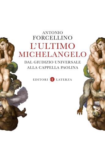 L'ultimo Michelangelo. Dal giudizio Universale Alla Cappella Paolina
