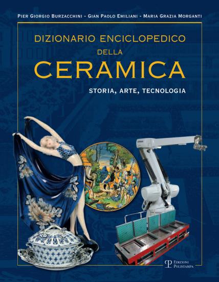 Dizionario enciclopedico della ceramica. Storia, arte, tecnologia. Vol. 4