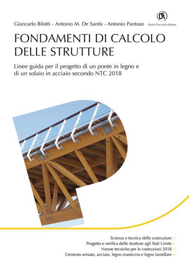 Fondamenti di calcolo strutture. Linee guida per il progetto di un ponte in legno e di un solaio in acciaio secondo NTC 2018
