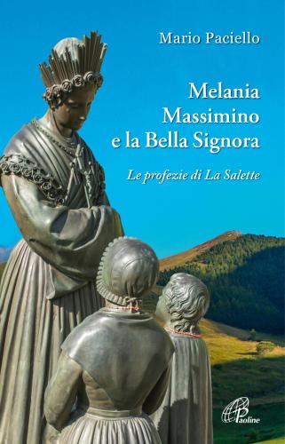 Melania, Massimino E La Bella Signora. Le Profezie Di La Salette