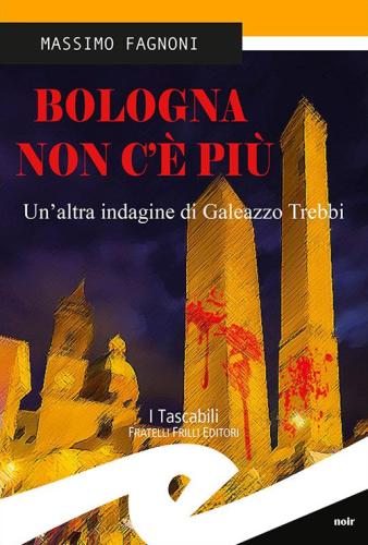 Bologna Non C' Pi. Un'altra Indagine Di Galeazzo Trebbi