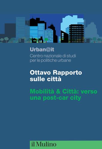 Ottavo Rapporto Sulle Citt. Mobilit & Citt: Verso Una Post-car City