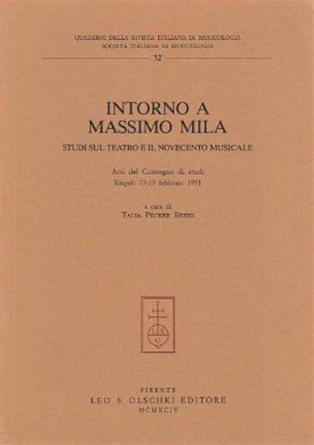 Intorno A Massimo Mila. Studi Sul Teatro E Il Novecento Musicale. Atti Del Convegno Di Studi (empoli, 17-19 Febbraio 1991)