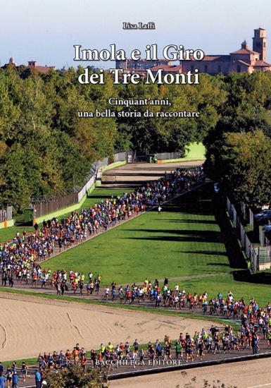 Imola e il Giro dei Tre Monti. Cinquant'anni, una bella storia da raccontare