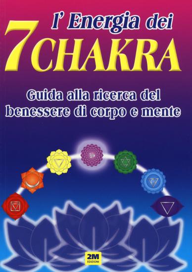 L'energia dei 7 chakra. Guida alla ricerca del benessere di corpo e mente. Ediz. illustrata