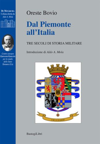 Dal Piemonte All'italia. Tre Secoli Di Storia Militare
