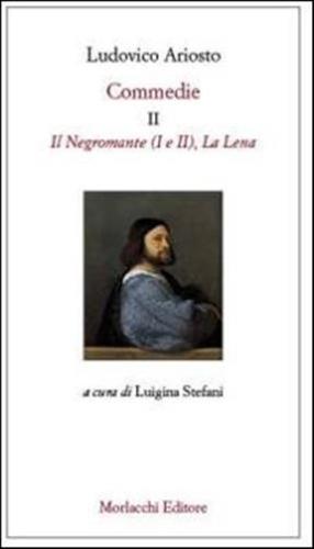 Commedie. Vol. 2 - Il Negromante (i-ii)-la Lena