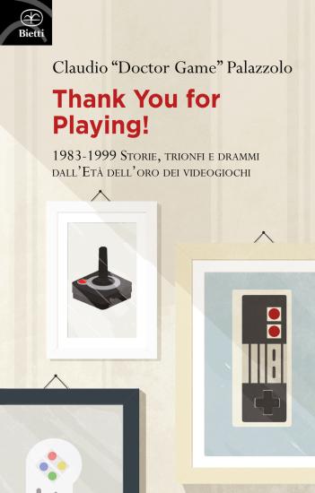 Thank you for playing! 1983-1999. Storie, trionfi e drammi dall'et d'oro dei videogiochi
