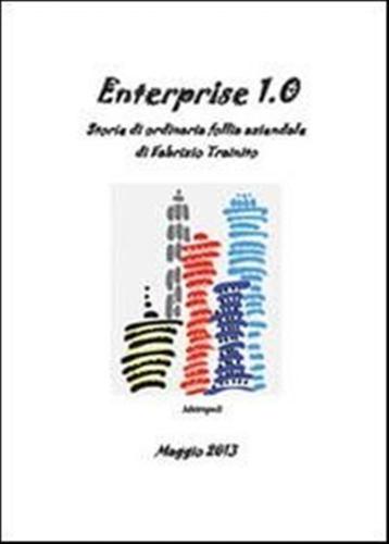 Enterprise 1.0. Storie Di Ordinaria Follia Aziendale