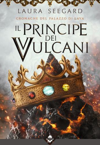 Il Principe Dei Vulcani. Cronache Del Palazzo Di Lava