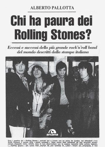Chi Ha Paura Dei Rolling Stones? Eccessi E Successi Della Pi Grande Rock'n'roll Band Del Mondo Descritti Dalla Stampa Italiana