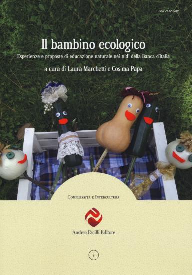 Il bambino ecologico. Esperienze e proposte di educazione naturale nei nidi della Banca d'Italia. Nuova ediz.