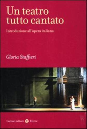 Un Teatro Tutto Cantato. Introduzione All'opera Italiana