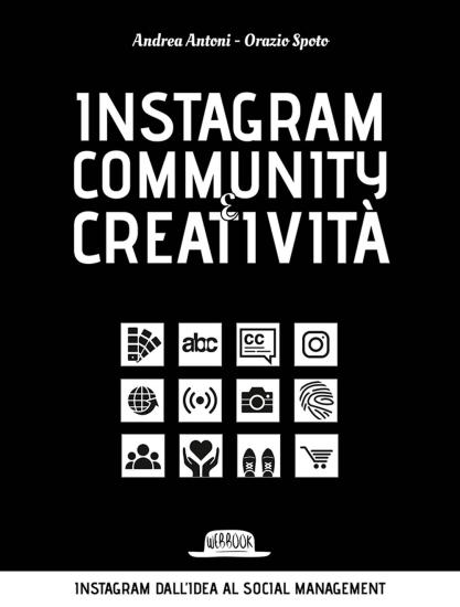 Instagram community creativit. Instagram dall'idea al social managemnt