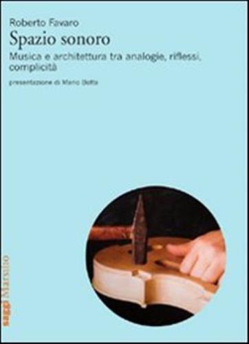 Spazio Sonoro. Musica E Architettura Tra Analogie, Riflessi, Complicit