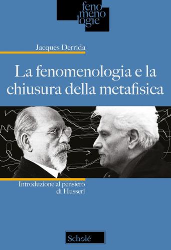 La Fenomenologia E La Chiusura Della Metafisica. Introduzione Al Pensiero Di Husserl. Nuova Ediz.