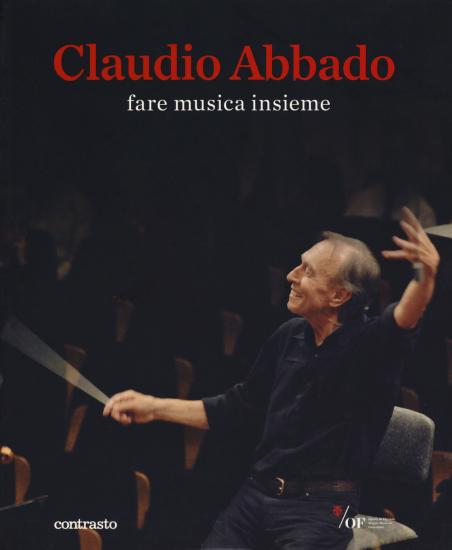 Claudio Abbado. Fare musica insieme. Catalogo della mostra (28 marzo-28 giugno 2015). Ediz. speciale