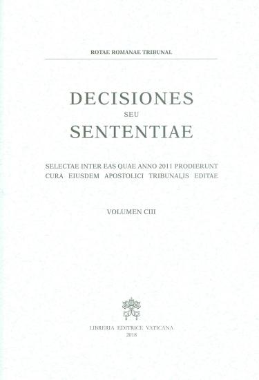 Decisiones seu sententiae. Selectae inter eas quae anno 2011 prodierunt cura eiusdem apostolici tribunalis editae. Vol. 103