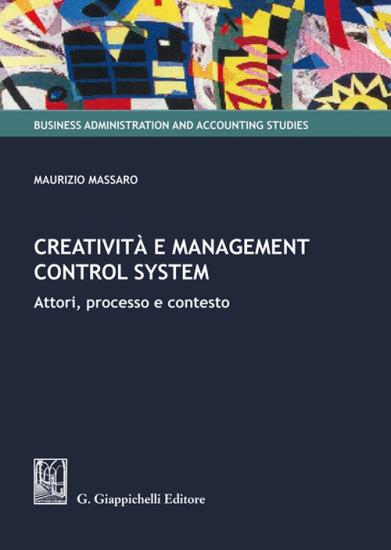 Creativit e management control system. Attori, processo e contesto