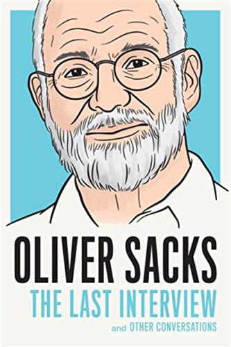 Oliver Sacks: The Last Interview : And Other Conversations