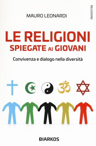 Le Religioni Spiegate Ai Giovani. Convivenza E Dialogo Nella Diversit