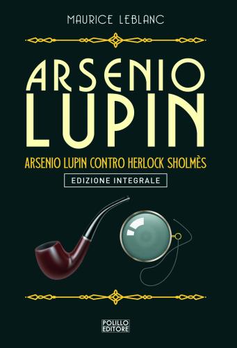 Arsenio Lupin. Arsenio Lupin Contro Herlock Sholms. Vol. 10