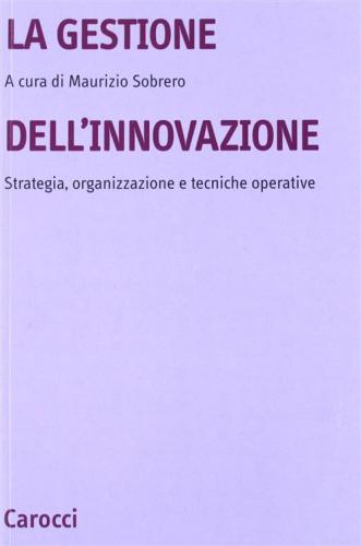 La Gestione Dell'innovazione. Strategia, Organizzazione E Tecniche Operative