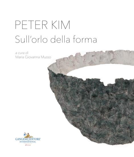 Peter Kim. Sull'orlo della forma. Catalogo della mostra (Roma, 22 giugno-4 novembre 2018). Ediz. italiana e inglese