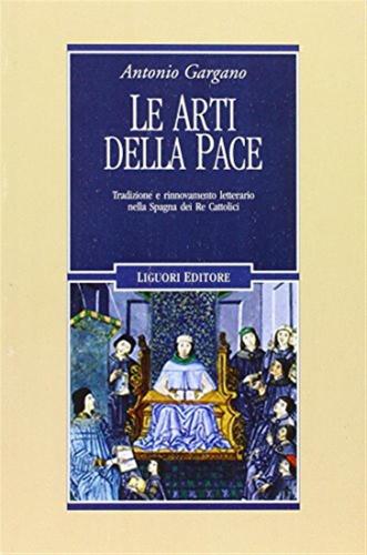 Le Arti Della Pace. Tradizione E Rinnovamento Letterario Nella Spagna Dei Re Cattolici