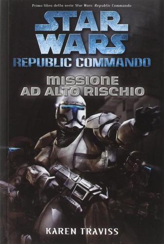 Missione Ad Alto Rischio. Star Wars. Republic Commando