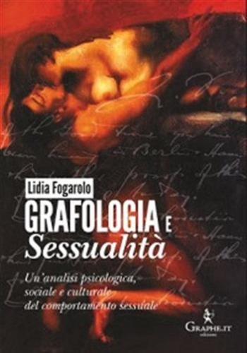 Grafologia E Sessualit. Un'analisi Psicologica, Sociale E Culturale Del Comportamento Sessuale