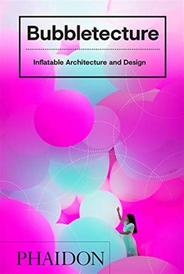 Bubbletecture. Inflatable architecture and design. Ediz. illustrata