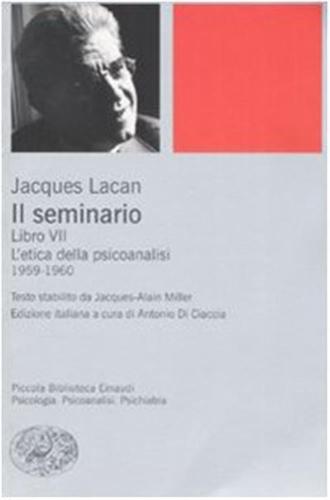 Il Seminario. Libro Vii. L'etica Della Psicoanalisi (1959-1960)