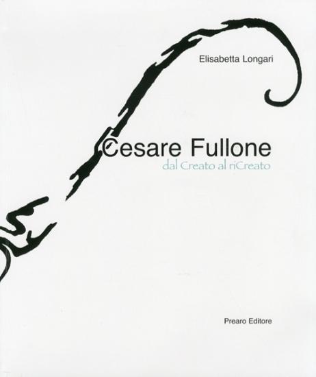 Cesare Fullone. Dal Creato al riCreato. Ediz. illustrata