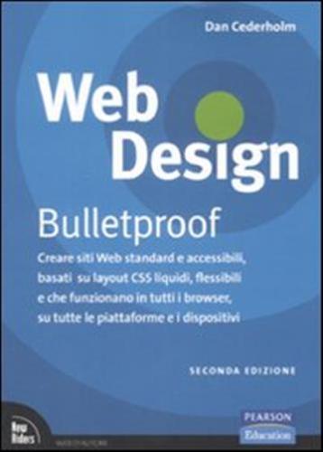 Web Design. Bulletproof. Creare Siti Web Standard E Accessibili, Basati Su Layout Css Liquidi, Flessibili E Che Funzionano In Tutti I Browser...