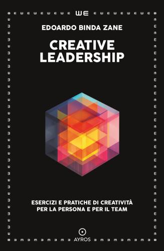 Creative Leadership. Esercizi E Pratiche Di Creativit Per La Persona E Per Il Team
