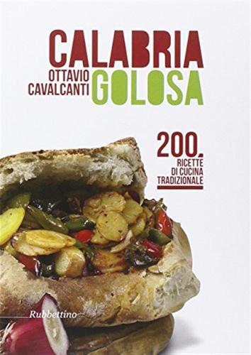 Calabria Golosa. 200 Ricette Di Cucina Tradizionale