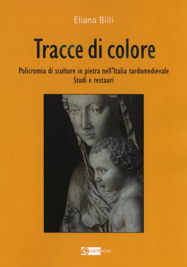Tracce di colore. Policromia di sculture in pietra nell'Italia tardomedievale. Studi e restauri